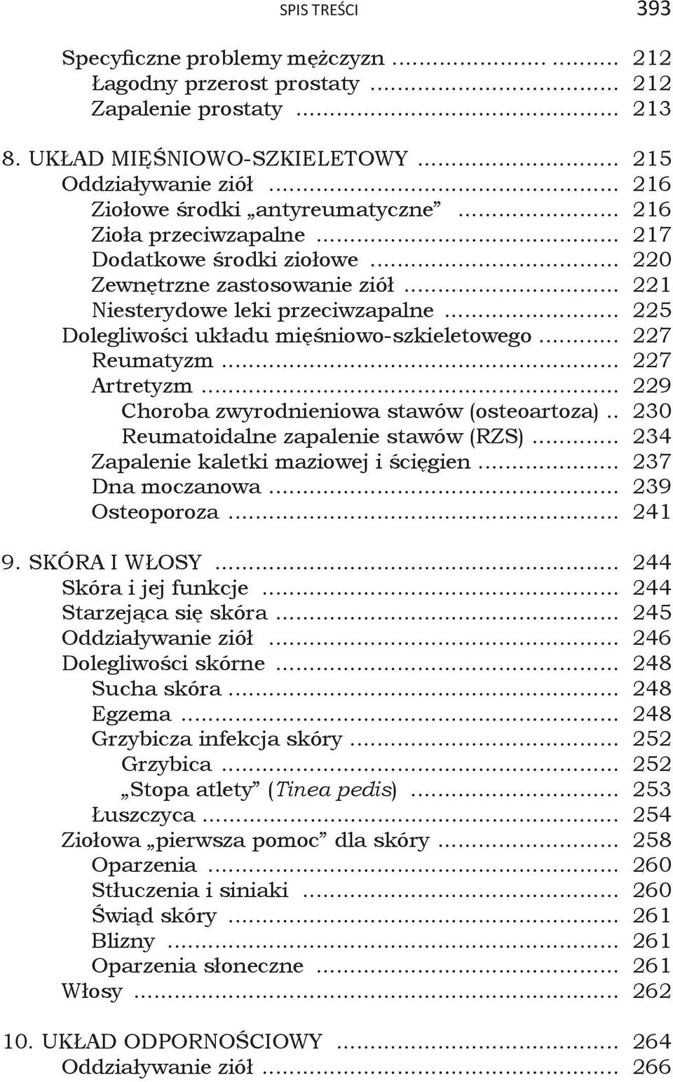 .. 225 Dolegliwości układu mięśniowo-szkieletowego... 227 Reumatyzm... 227 Artretyzm... 229 Choroba zwyrodnieniowa stawów (osteoartoza).. 230 Reumatoidalne zapalenie stawów (RZS).