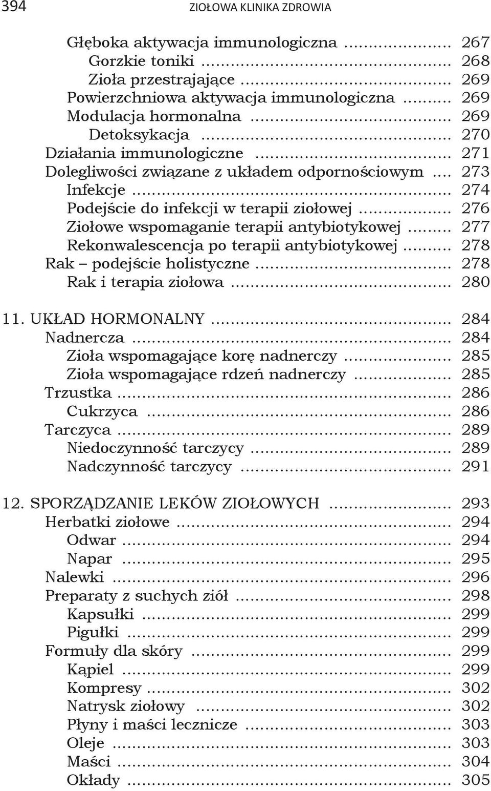 .. 276 Ziołowe wspomaganie terapii antybiotykowej... 277 Rekonwalescencja po terapii antybiotykowej... 278 Rak podejście holistyczne... 278 Rak i terapia ziołowa... 280 11. UKŁAD HORMONALNY.