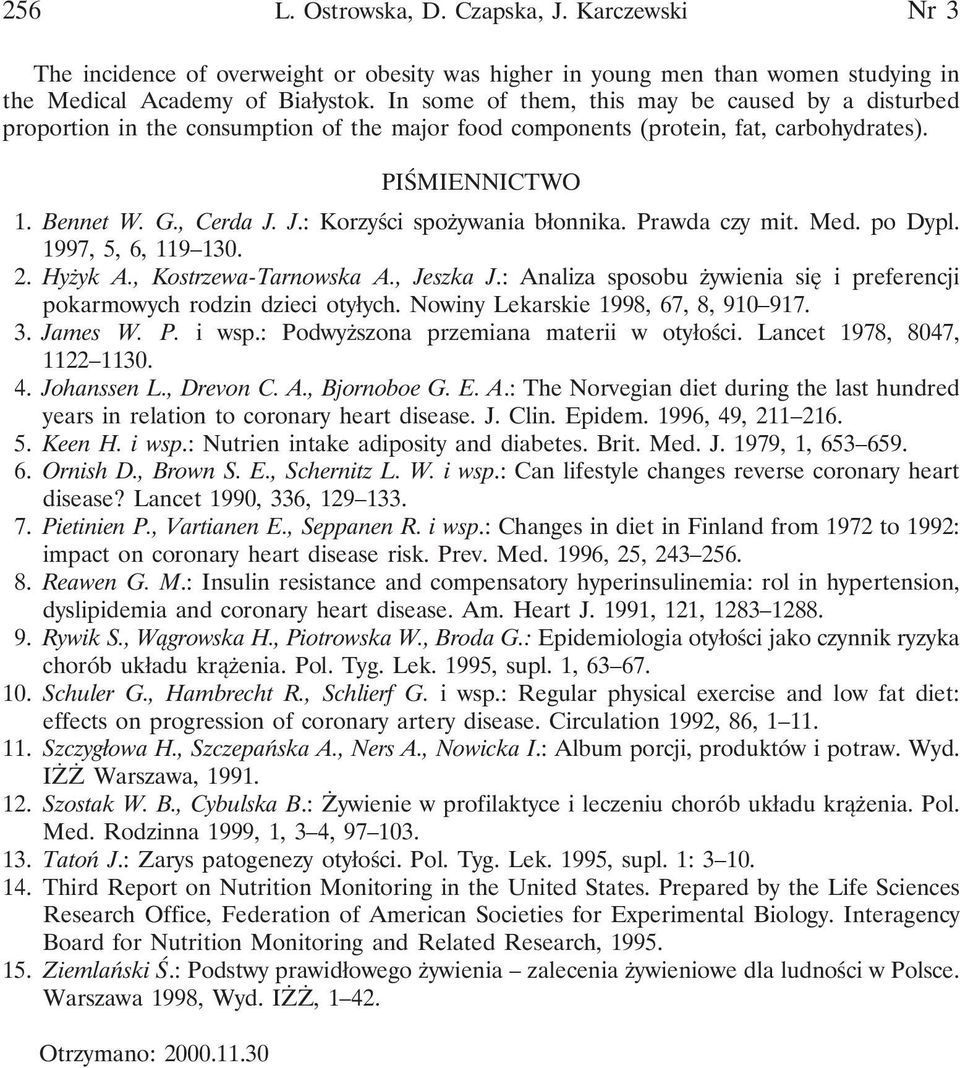 J.: Korzyści spożywania błonnika. Prawda czy mit. Med. po Dypl. 1997, 5, 6, 119 130. 2. Hyżyk A., Kostrzewa-Tarnowska A., Jeszka J.