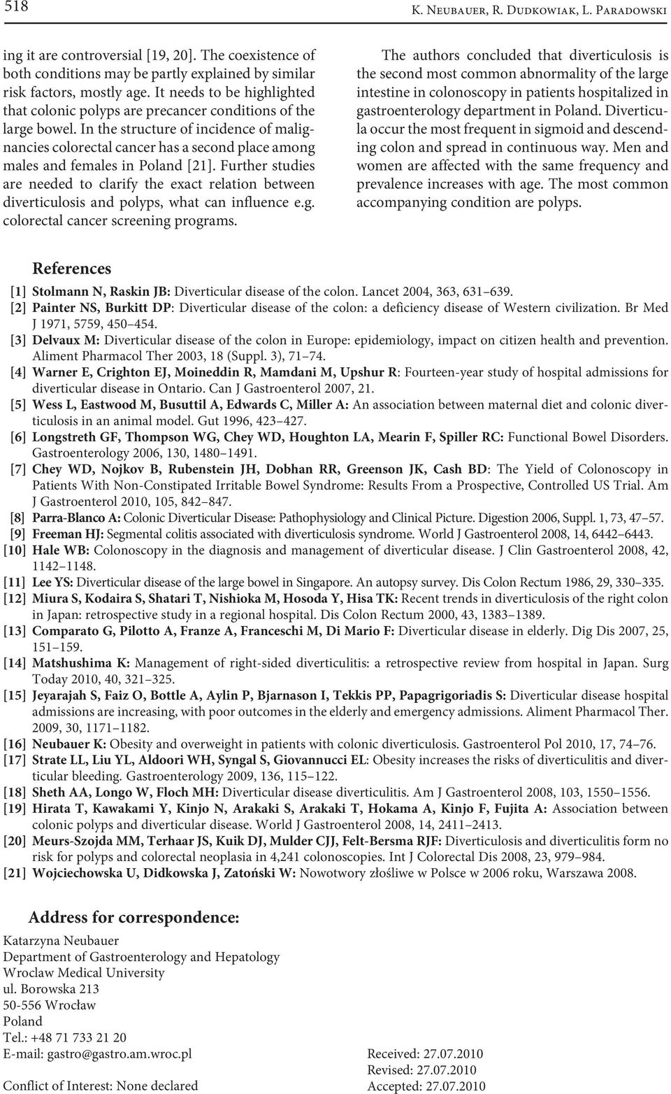 In the structure of incidence of malignancies colorectal cancer has a second place among males and females in Poland [21].