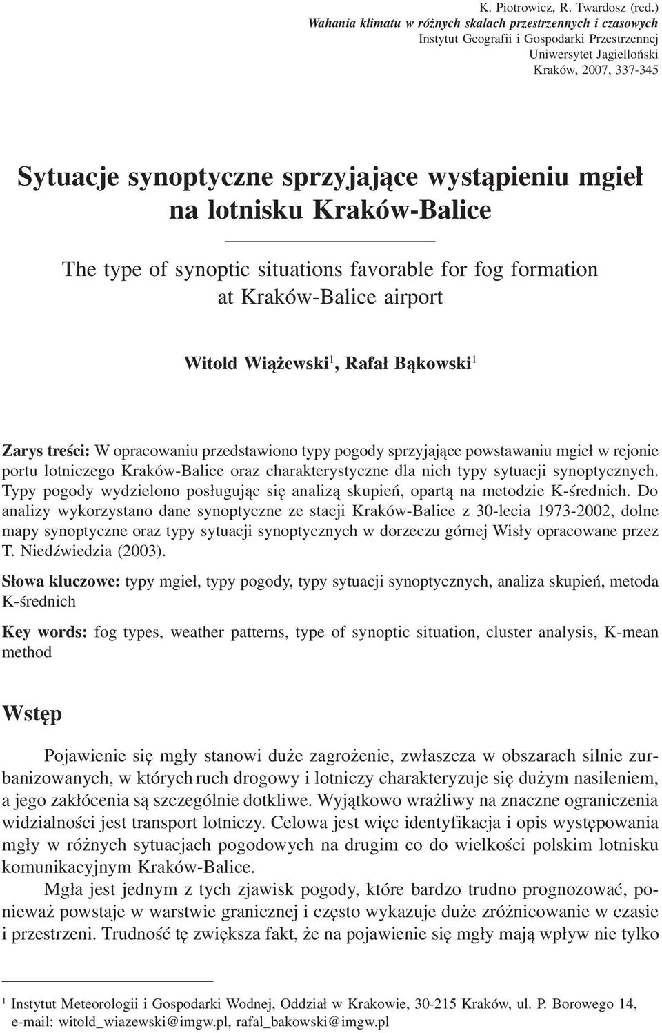 wystąpieniu mgieł na lotnisku Kraków-Balice The type of synoptic situations favorable for fog formation at Kraków-Balice airport Witold Wiążewski 1, Rafał Bąkowski 1 Zarys treści: W opracowaniu