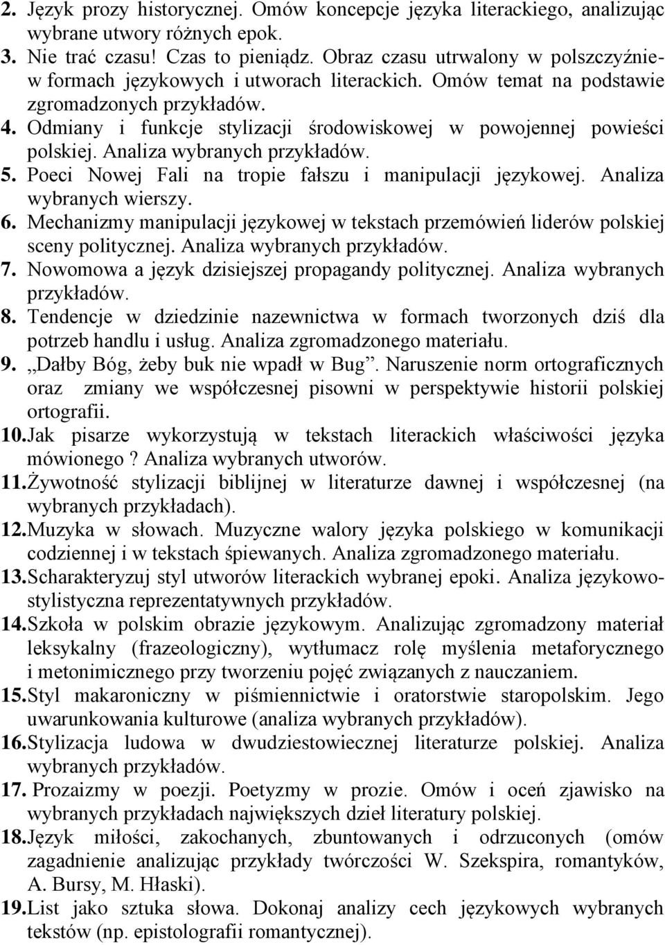 Odmiany i funkcje stylizacji środowiskowej w powojennej powieści polskiej. Analiza wybranych przykładów. 5. Poeci Nowej Fali na tropie fałszu i manipulacji językowej. Analiza wybranych wierszy. 6.