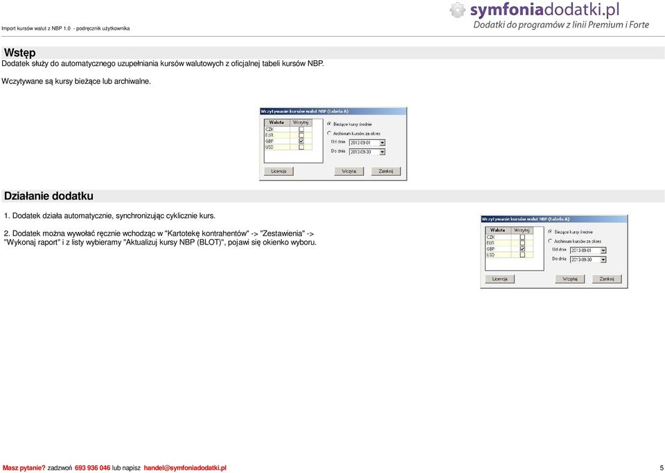 Dodatek dzia a automatycznie, synchronizuj c cyklicznie kurs. 2.