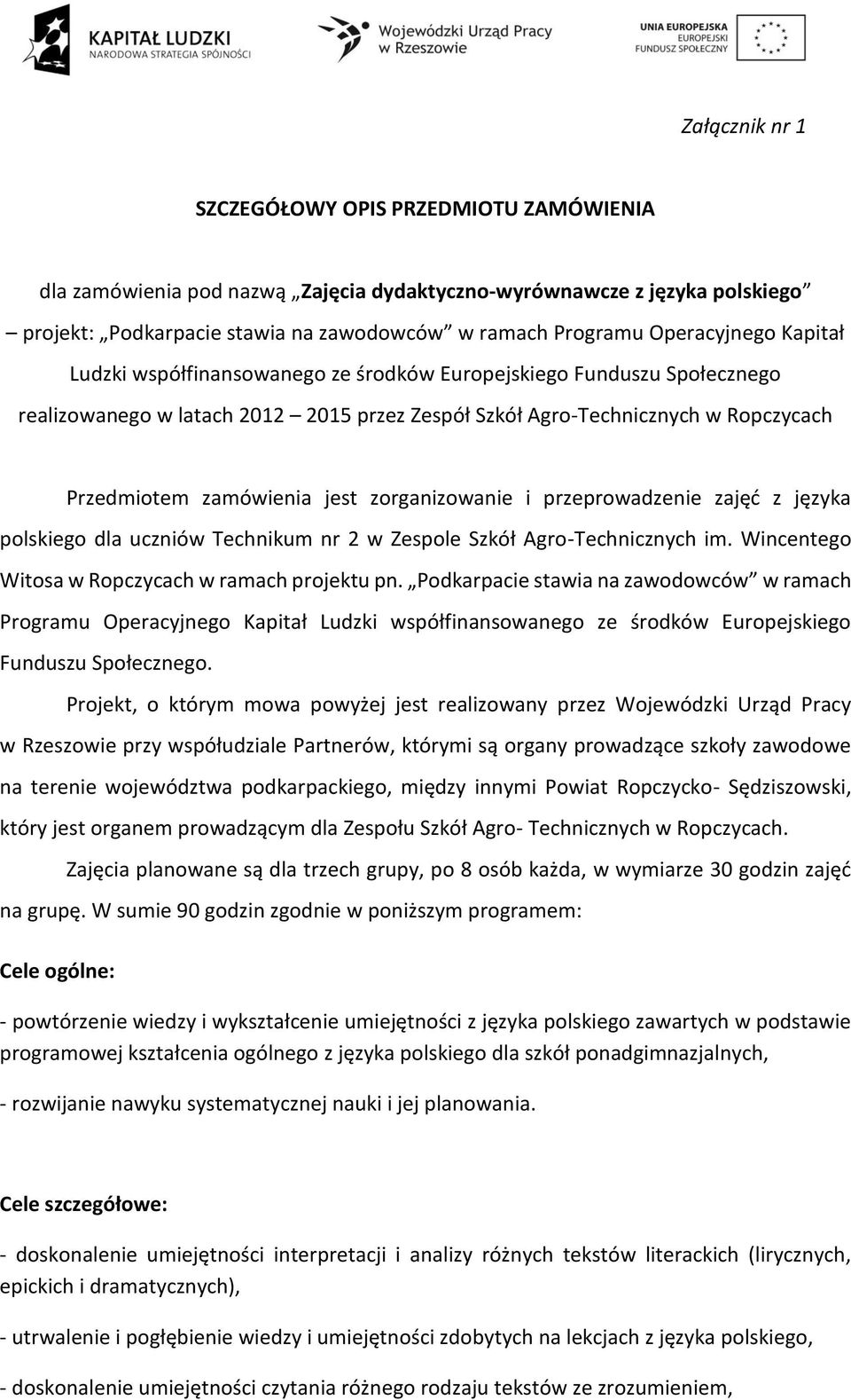 jest zorganizowanie i przeprowadzenie zajęć z języka polskiego dla uczniów Technikum nr 2 w Zespole Szkół Agro-Technicznych im. Wincentego Witosa w Ropczycach w ramach projektu pn.