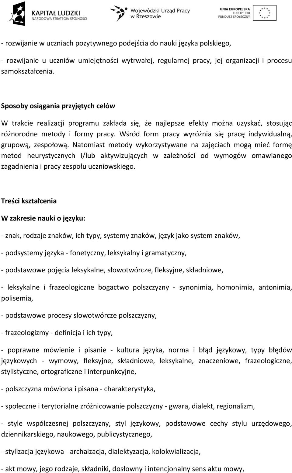 Wśród form pracy wyróżnia się pracę indywidualną, grupową, zespołową.