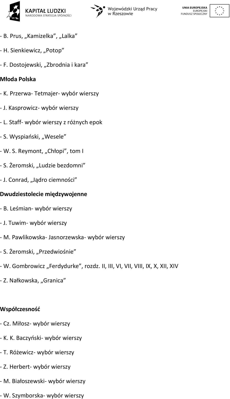 Leśmian- wybór wierszy - J. Tuwim- wybór wierszy - M. Pawlikowska- Jasnorzewska- wybór wierszy - S. Żeromski, Przedwiośnie - W. Gombrowicz Ferdydurke, rozdz.