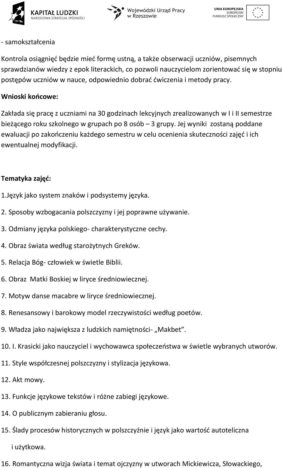 Wnioski końcowe: Zakłada się pracę z uczniami na 30 godzinach lekcyjnych zrealizowanych w I i II semestrze bieżącego roku szkolnego w grupach po 8 osób 3 grupy.