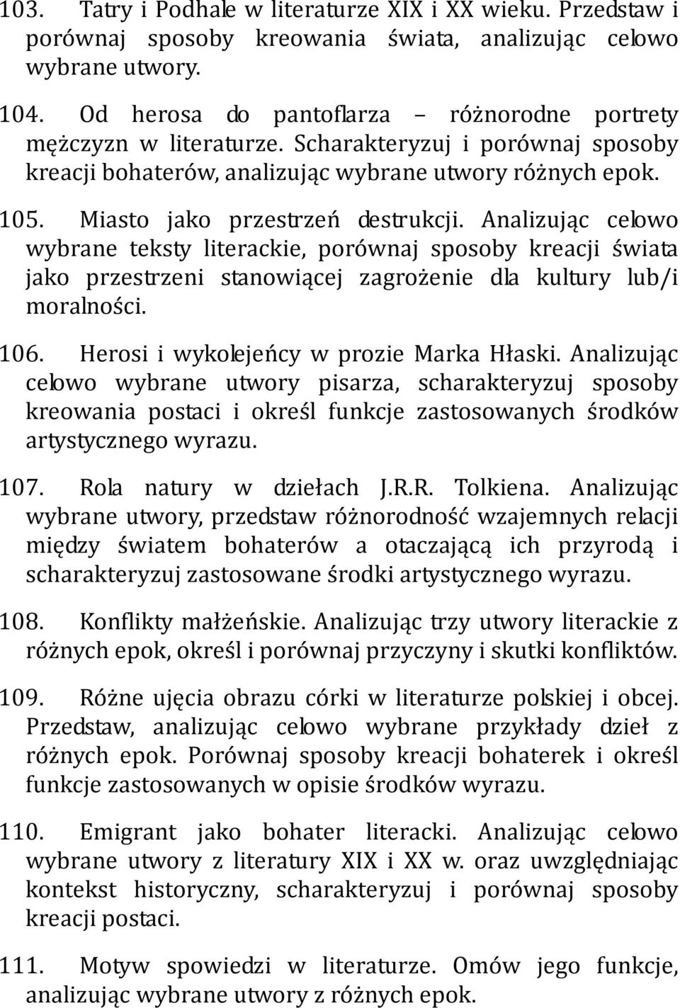 Miasto jako przestrzeń destrukcji. Analizując celowo wybrane teksty literackie, porównaj sposoby kreacji świata jako przestrzeni stanowiącej zagrożenie dla kultury lub/i moralności. 106.