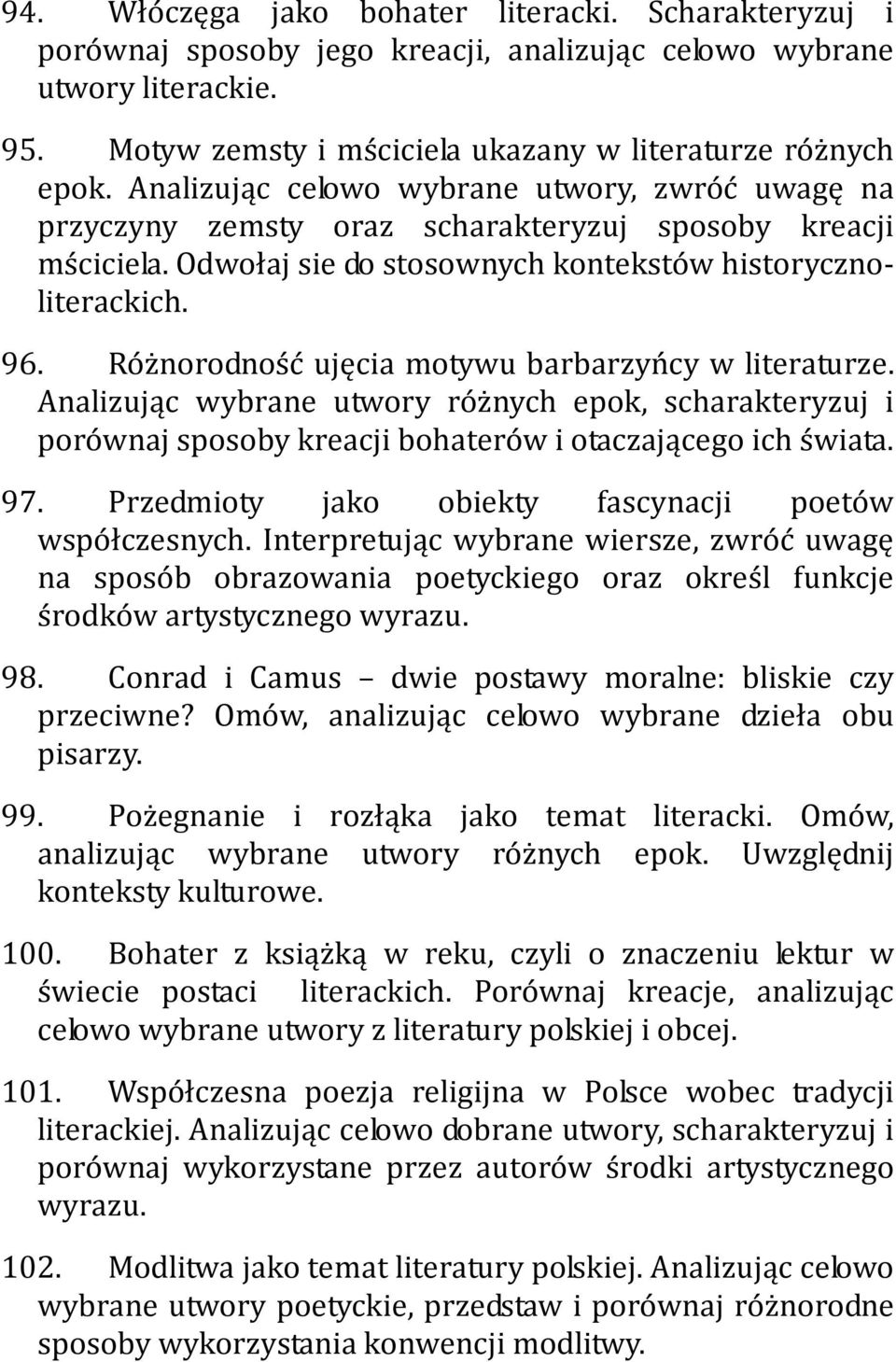 Różnorodność ujęcia motywu barbarzyńcy w literaturze. Analizując wybrane utwory różnych epok, scharakteryzuj i porównaj sposoby kreacji bohaterów i otaczającego ich świata. 97.