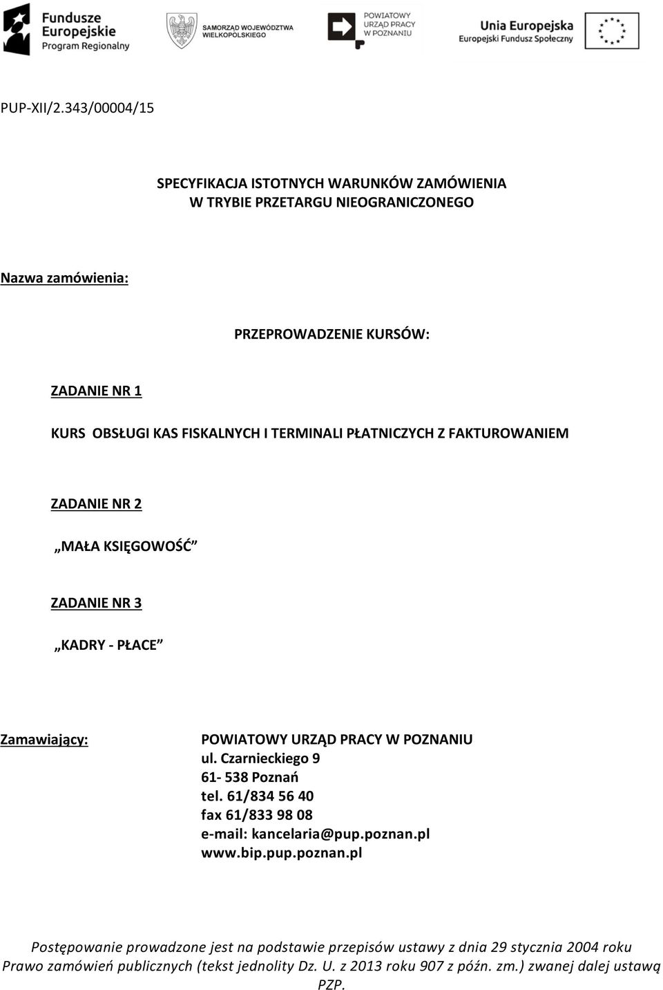 KAS FISKALNYCH I TERMINALI PŁATNICZYCH Z FAKTUROWANIEM ZADANIE NR 2 MAŁA KSIĘGOWOŚĆ ZADANIE NR 3 KADRY - PŁACE Zamawiający: POWIATOWY URZĄD PRACY W POZNANIU ul.