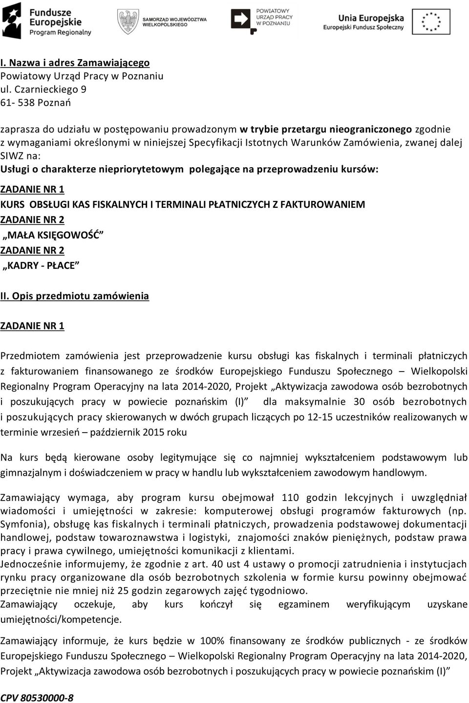Zamówienia, zwanej dalej SIWZ na: Usługi o charakterze niepriorytetowym polegające na przeprowadzeniu kursów: ZADANIE NR 1 KURS OBSŁUGI KAS FISKALNYCH I TERMINALI PŁATNICZYCH Z FAKTUROWANIEM ZADANIE