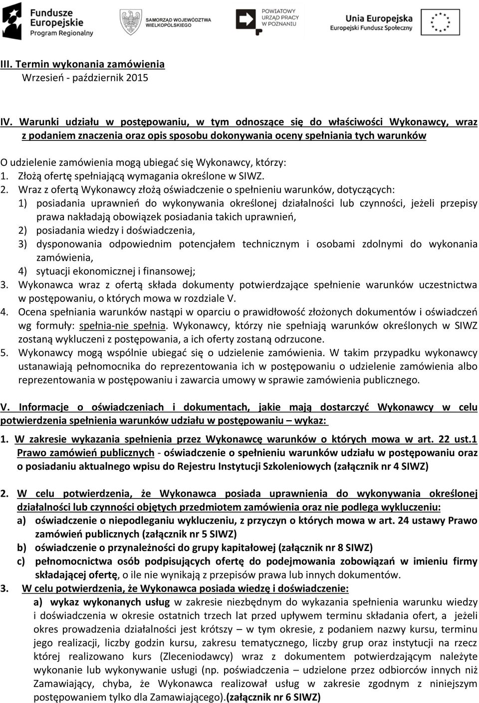 ubiegać się Wykonawcy, którzy: 1. Złożą ofertę spełniającą wymagania określone w SIWZ. 2.