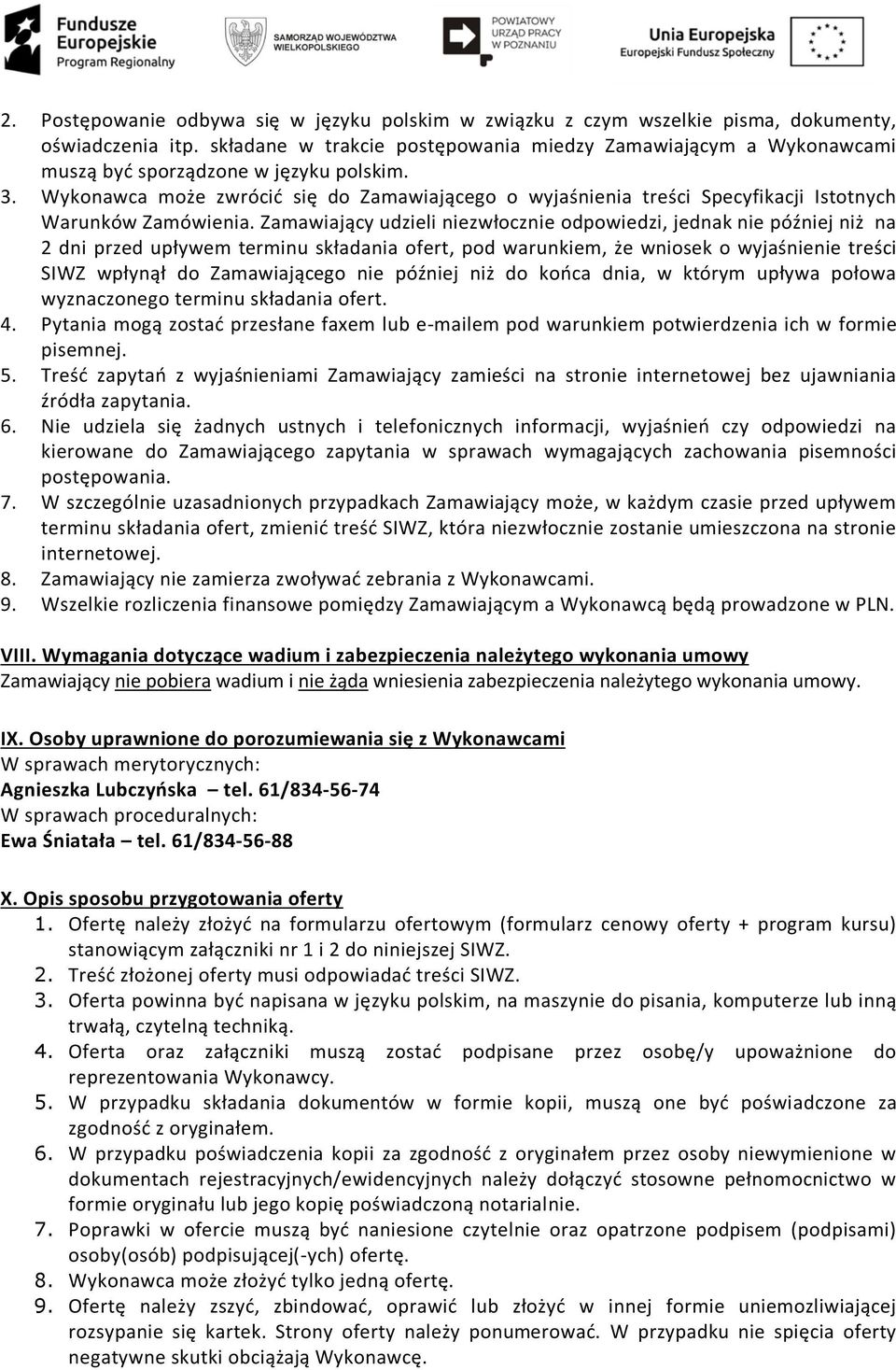 Wykonawca może zwrócić się do Zamawiającego o wyjaśnienia treści Specyfikacji Istotnych Warunków Zamówienia.