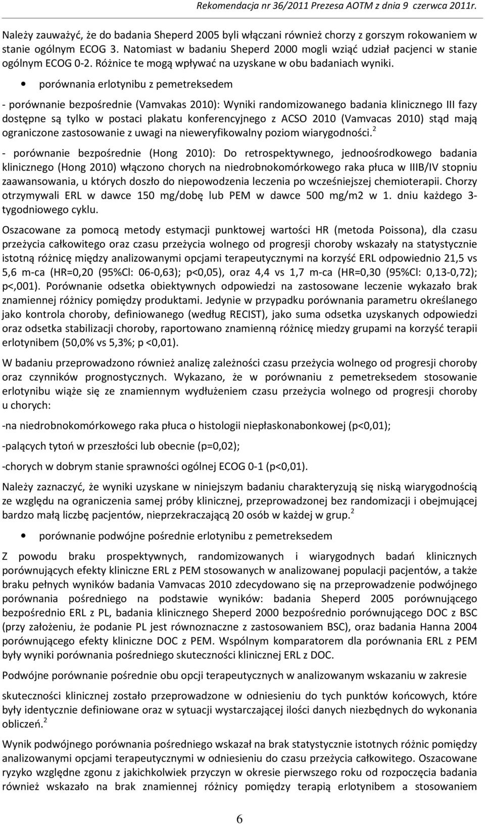 porównania erlotynibu z pemetreksedem - porównanie bezpośrednie (Vamvakas 2010): Wyniki randomizowanego badania klinicznego III fazy dostępne są tylko w postaci plakatu konferencyjnego z ACSO 2010