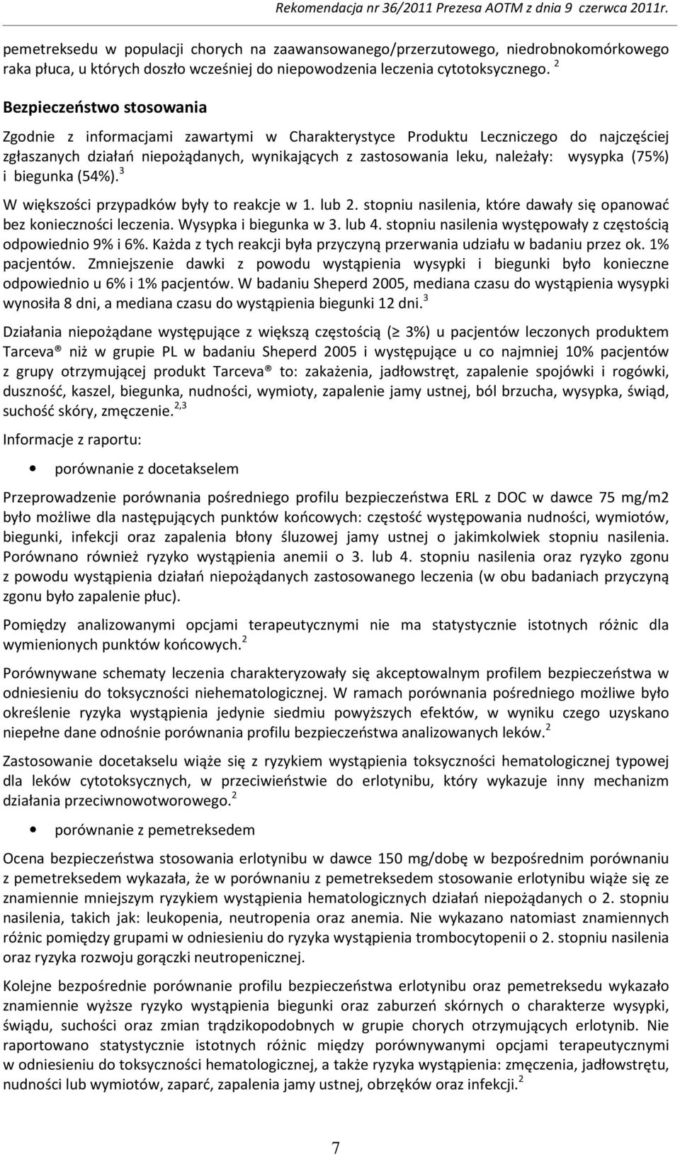 wysypka (75%) i biegunka (54%). 3 W większości przypadków były to reakcje w 1. lub 2. stopniu nasilenia, które dawały się opanować bez konieczności leczenia. Wysypka i biegunka w 3. lub 4.