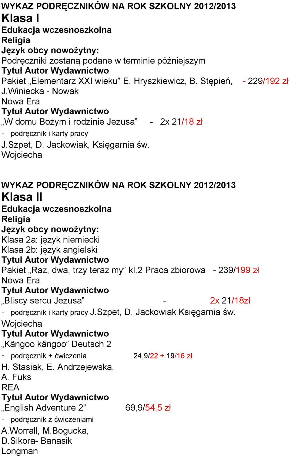 - 229/192 zł WYKAZ PODRĘCZNIKÓW NA ROK SZKOLNY 2012/2013 Klasa II Edukacja wczesnoszkolna Religia Język obcy nowożytny: Klasa 2a: język niemiecki Klasa 2b: język angielski Pakiet Raz, dwa, trzy teraz