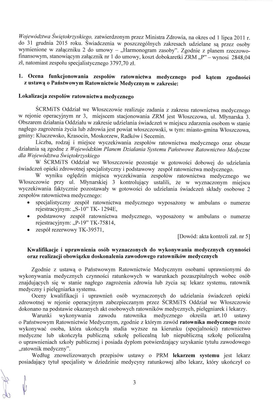 Harmonogram zasoby", Zgodnie z planem rzeczowofinansowym, stanowiacym zalacznik nr 1 