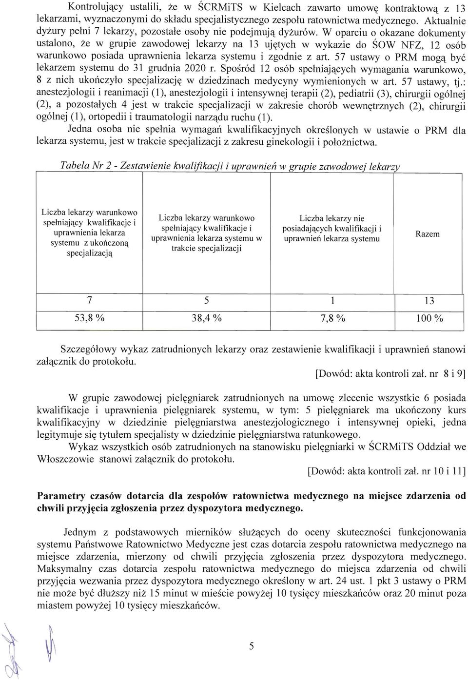 posiada uprawnienia lekarza systemu i zgodnie z art. 57 ustawy 0 PM mega bye lekarzem systemu do 31 grudnia 2020 r.