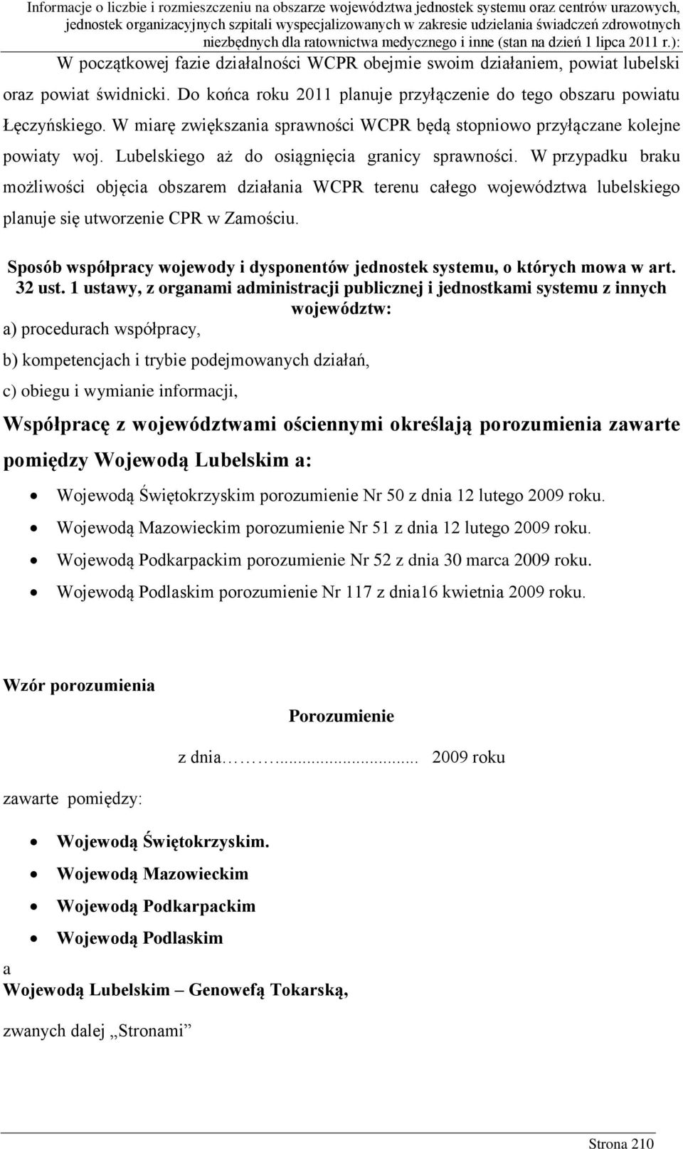 W przypadku braku możliwości objęcia obszarem działania WCPR terenu całego województwa lubelskiego planuje się utworzenie CPR w Zamościu.
