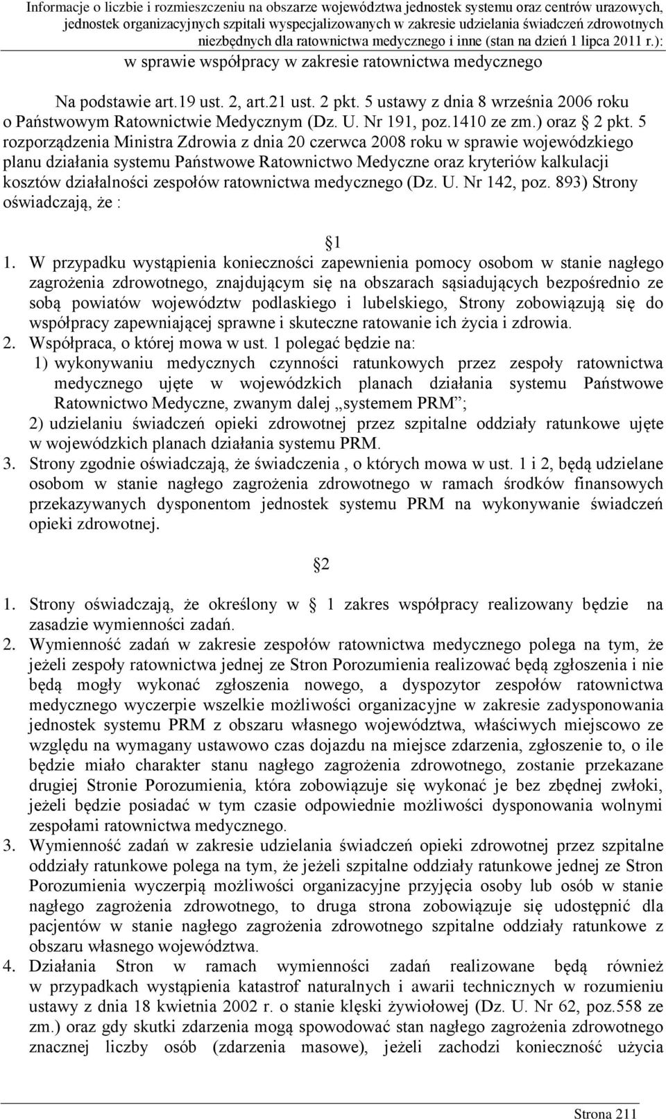 5 rozporządzenia Ministra Zdrowia z dnia 20 czerwca 2008 roku w sprawie wojewódzkiego planu działania systemu Państwowe Ratownictwo Medyczne oraz kryteriów kalkulacji kosztów działalności zespołów