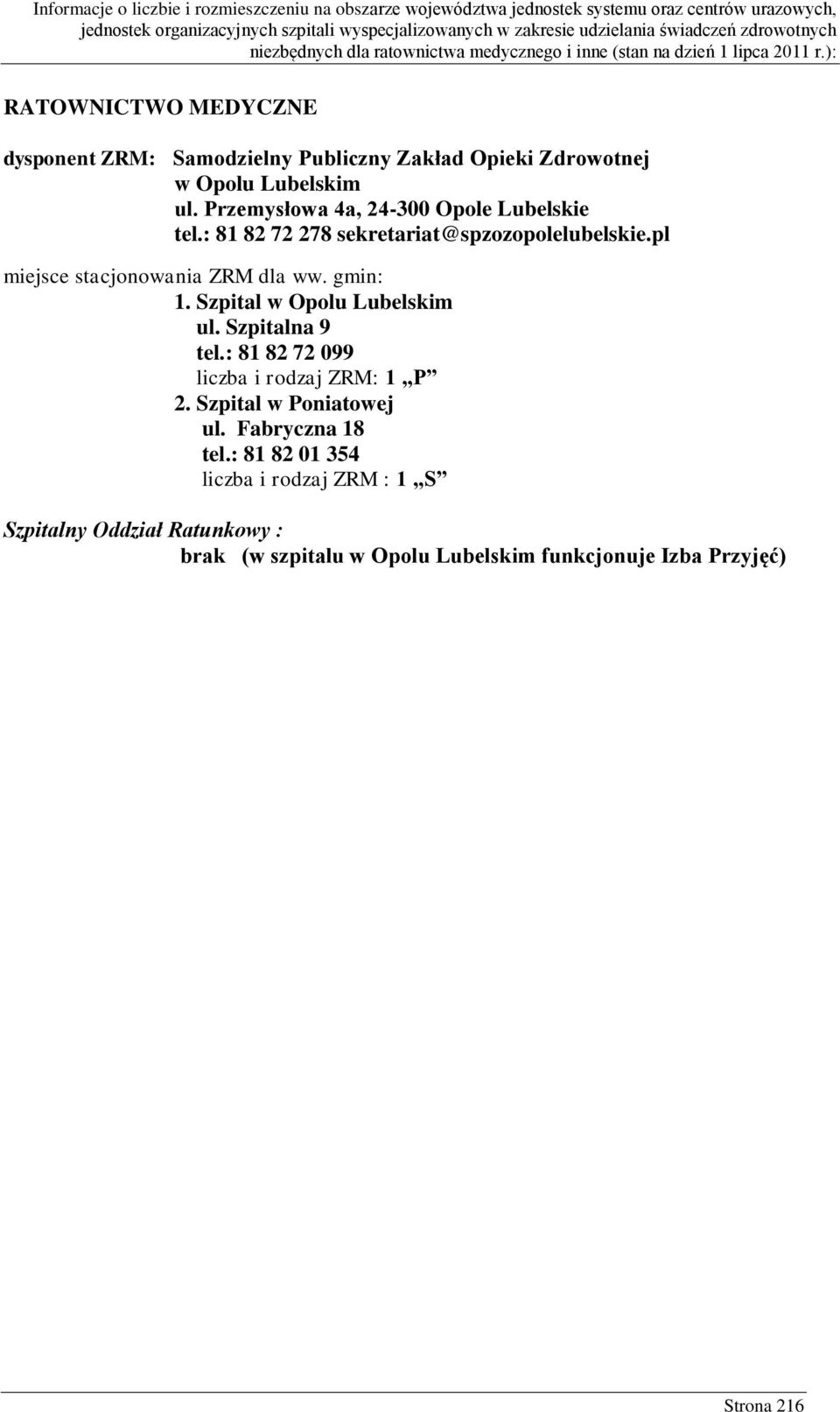 gmin: 1. Szpital w Opolu Lubelskim ul. Szpitalna 9 tel.: 81 82 72 099 liczba i rodzaj ZRM: 1 P 2. Szpital w Poniatowej ul.