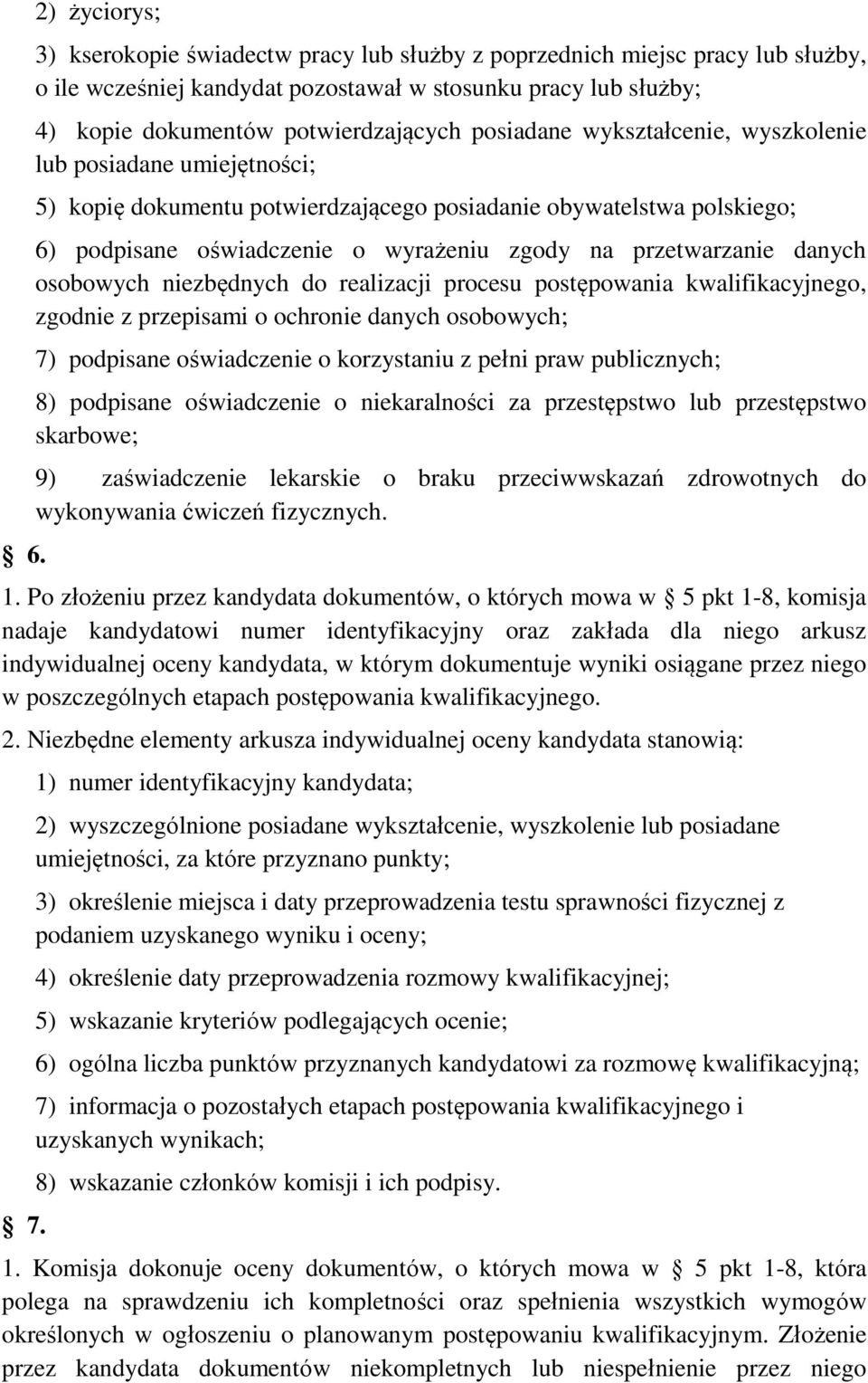 danych osobowych niezbędnych do realizacji procesu postępowania kwalifikacyjnego, zgodnie z przepisami o ochronie danych osobowych; 7) podpisane oświadczenie o korzystaniu z pełni praw publicznych;