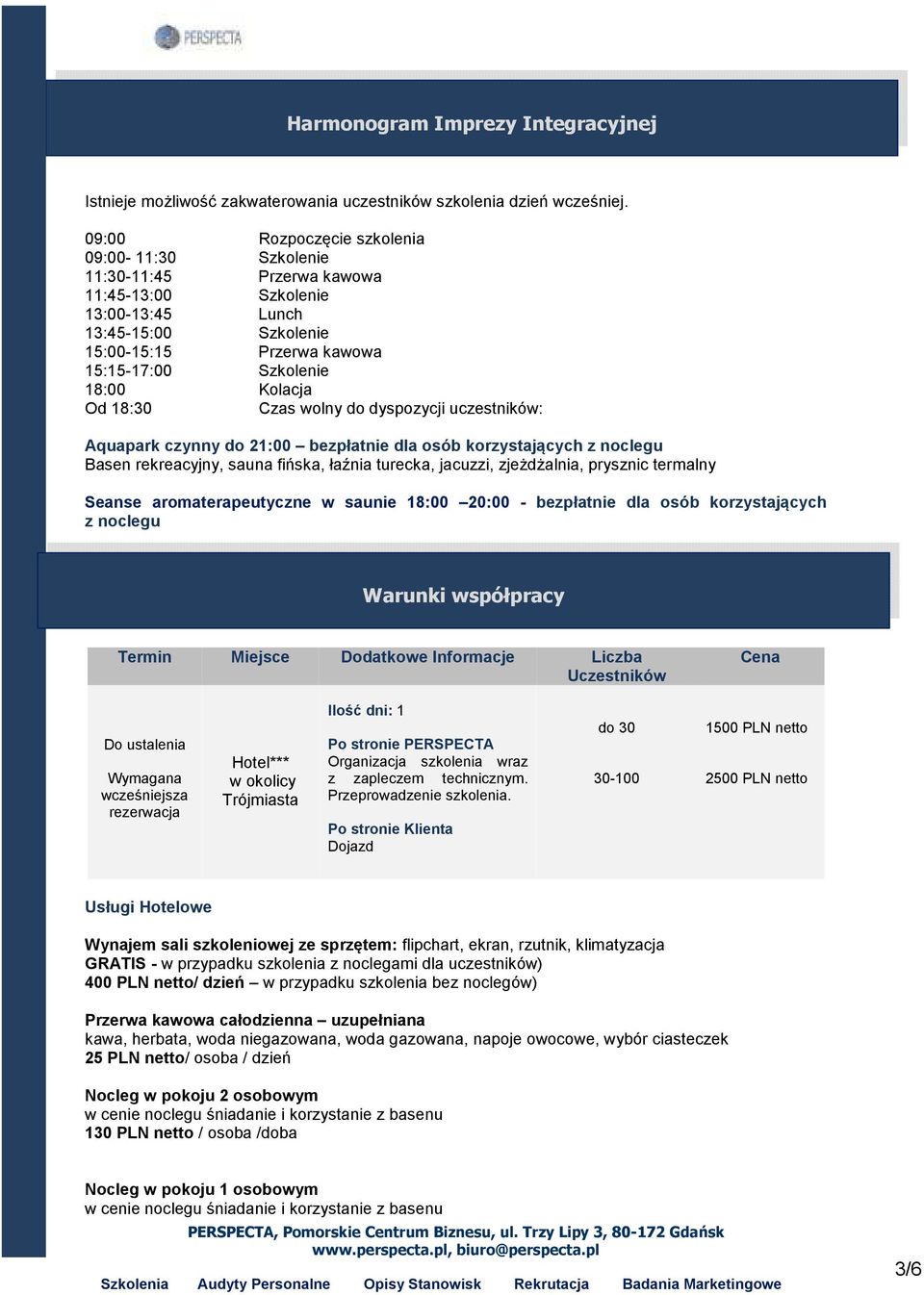 Kolacja Od 18:30 Czas wolny do dyspozycji uczestników: Aquapark czynny do 21:00 bezpłatnie dla osób korzystających z noclegu Basen rekreacyjny, sauna fińska, łaźnia turecka, jacuzzi, zjeżdżalnia,