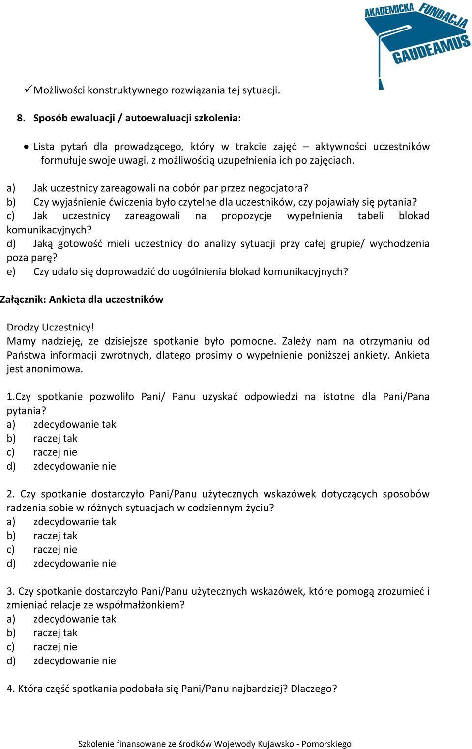 a) Jak uczestnicy zareagowali na dobór par przez negocjatora? b) Czy wyjaśnienie ćwiczenia było czytelne dla uczestników, czy pojawiały się pytania?