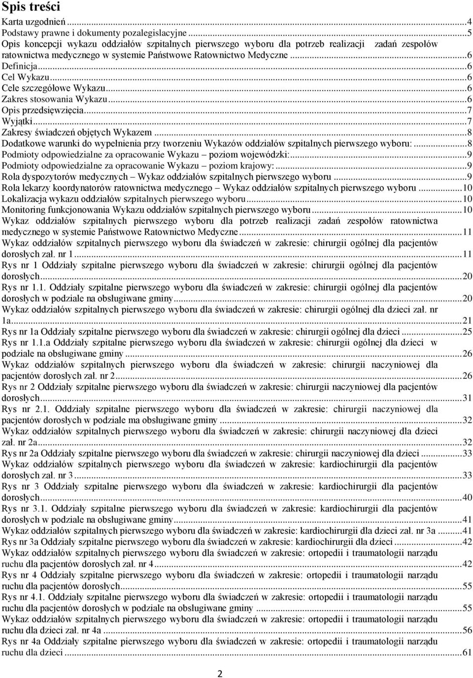 .. 6 Cele szczegółowe Wykazu... 6 Zakres stosowania Wykazu... 6 Opis przedsięwzięcia... 7 Wyjątki... 7 Zakresy świadczeń objętych Wykazem.