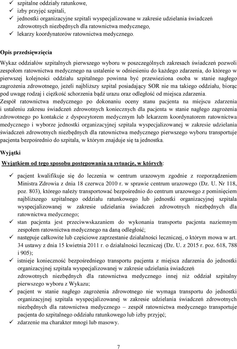 Opis przedsięwzięcia Wykaz oddziałów szpitalnych w poszczególnych zakresach świadczeń pozwoli zespołom ratownictwa medycznego na ustalenie w odniesieniu do każdego zdarzenia, do którego w pierwsz