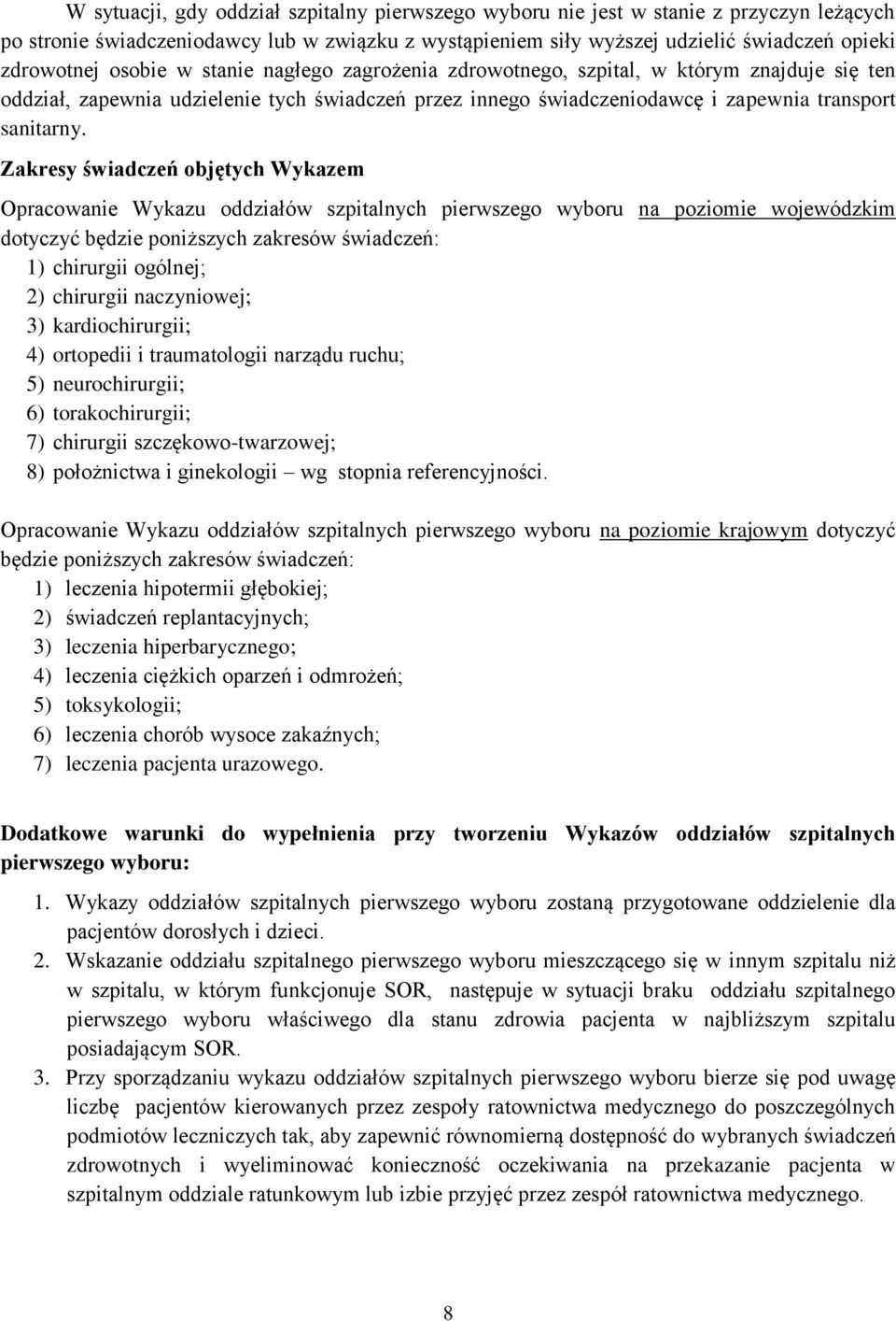 Zakresy świadczeń objętych Wykazem Opracowanie Wykazu oddziałów szpitalnych na poziomie wojewódzkim dotyczyć będzie poniższych zakresów świadczeń: 1) chirurgii ogóln; 2) chirurgii naczyniow; 3)