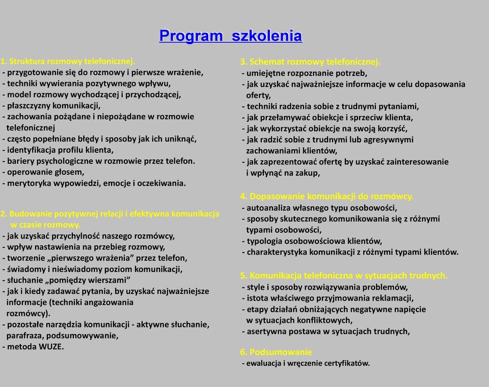 niepożądane w rozmowie telefonicznej - często popełniane błędy i sposoby jak ich uniknąć, - identyfikacja profilu klienta, - bariery psychologiczne w rozmowie przez telefon.