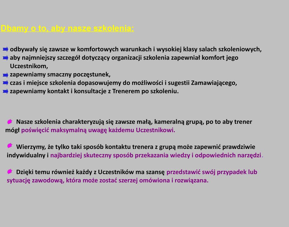 Nasze szkolenia charakteryzują się zawsze małą, kameralną grupą, po to aby trener mógł poświęcić maksymalną uwagę każdemu Uczestnikowi.