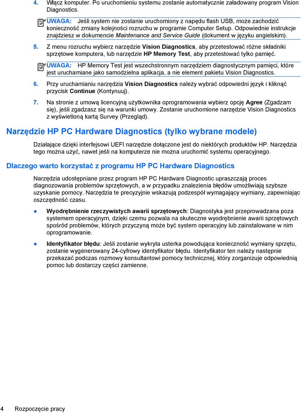 Odpowiednie instrukcje znajdziesz w dokumencie Maintenance and Service Guide (dokument w języku angielskim). 5.