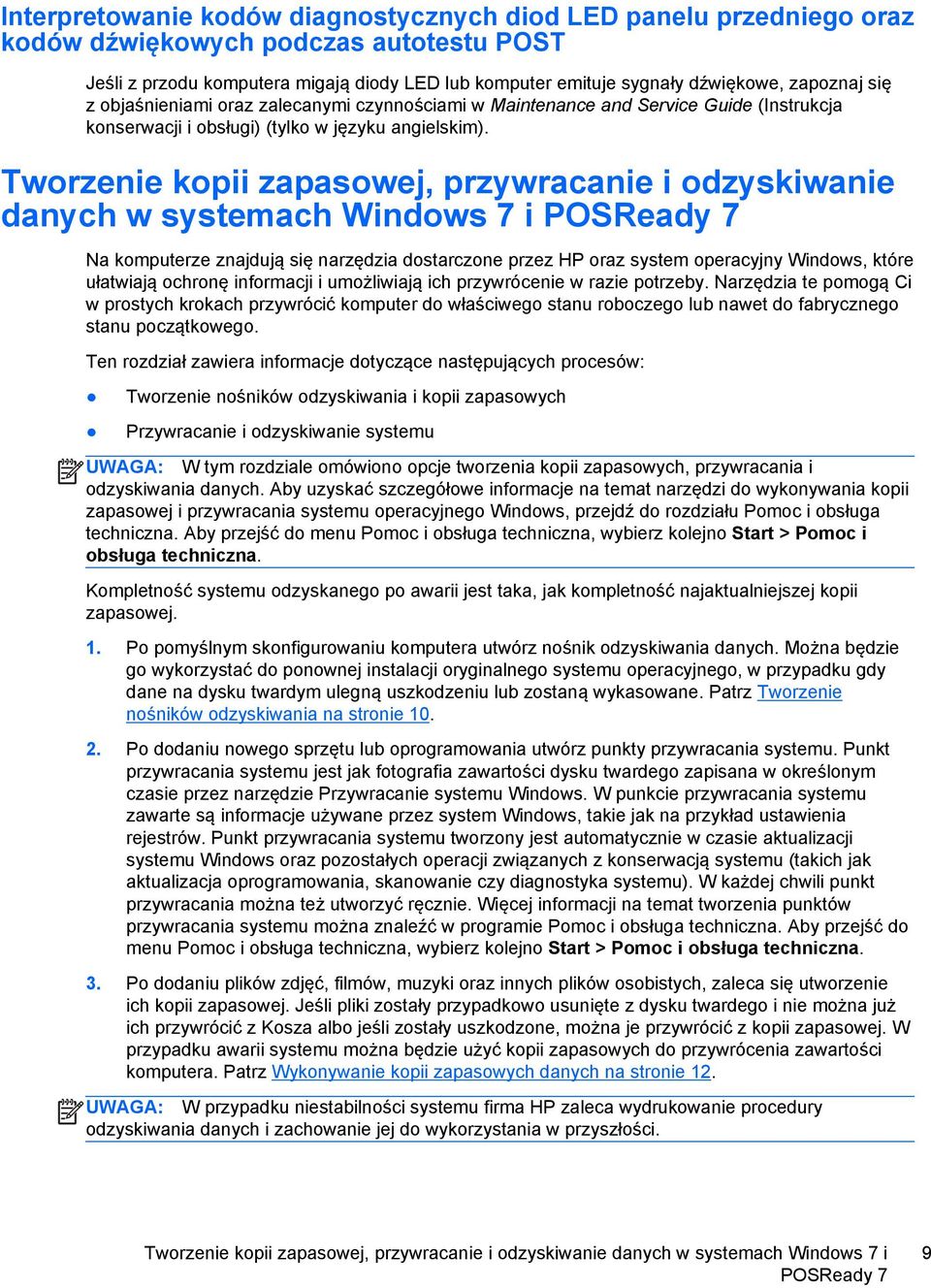 Tworzenie kopii zapasowej, przywracanie i odzyskiwanie danych w systemach Windows 7 i POSReady 7 Na komputerze znajdują się narzędzia dostarczone przez HP oraz system operacyjny Windows, które