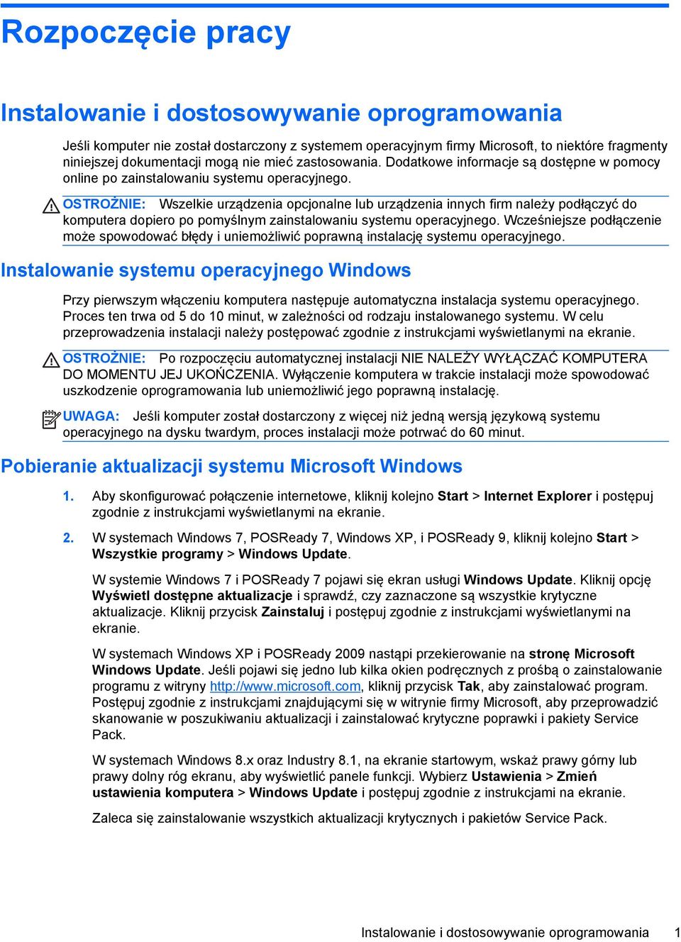 OSTROŻNIE: Wszelkie urządzenia opcjonalne lub urządzenia innych firm należy podłączyć do komputera dopiero po pomyślnym zainstalowaniu systemu operacyjnego.