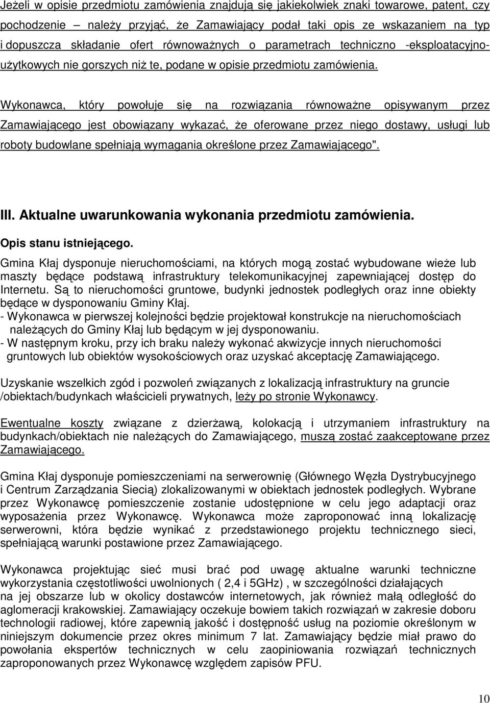 Wykonawca, który powołuje się na rozwiązania równowaŝne opisywanym przez Zamawiającego jest obowiązany wykazać, Ŝe oferowane przez niego dostawy, usługi lub roboty budowlane spełniają wymagania