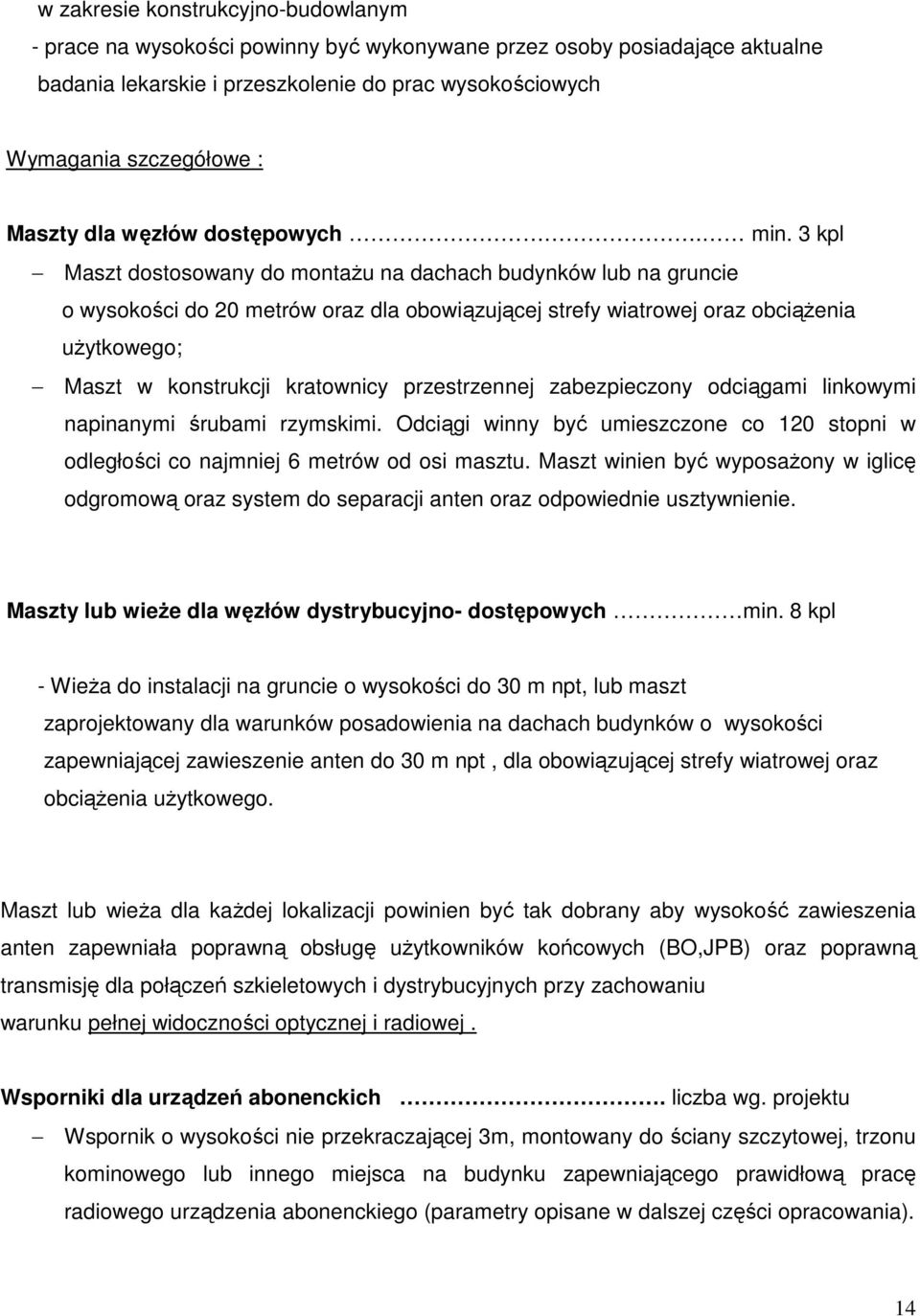 3 kpl Maszt dostosowany do montaŝu na dachach budynków lub na gruncie o wysokości do 20 metrów oraz dla obowiązującej strefy wiatrowej oraz obciąŝenia uŝytkowego; Maszt w konstrukcji kratownicy