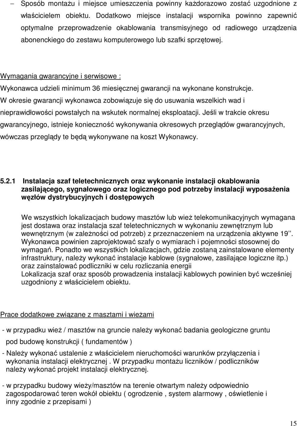 Wymagania gwarancyjne i serwisowe : Wykonawca udzieli minimum 36 miesięcznej gwarancji na wykonane konstrukcje.