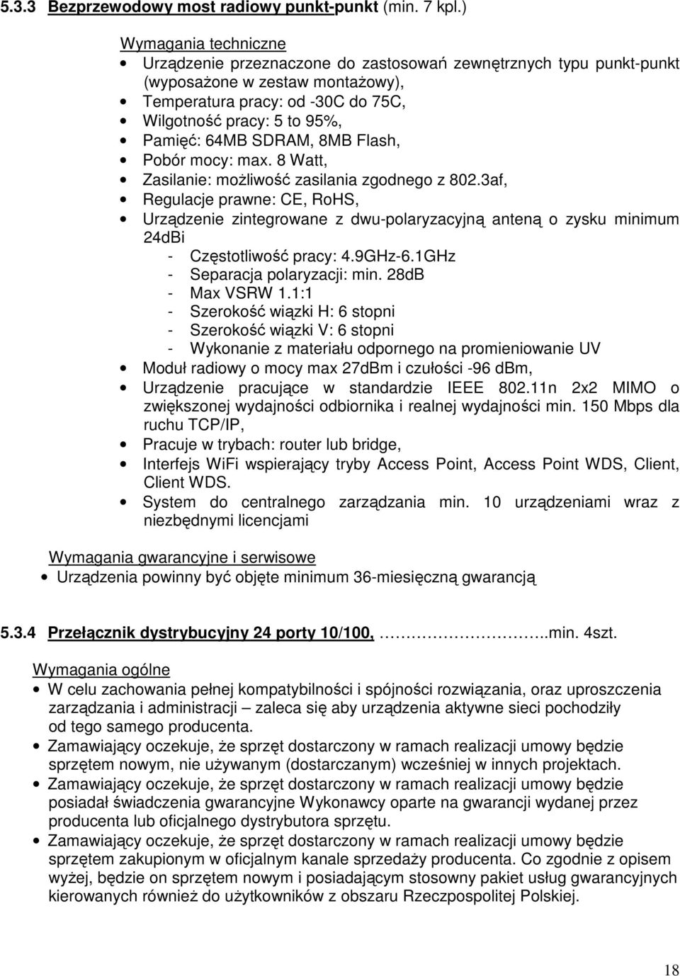 SDRAM, 8MB Flash, Pobór mocy: max. 8 Watt, Zasilanie: moŝliwość zasilania zgodnego z 802.