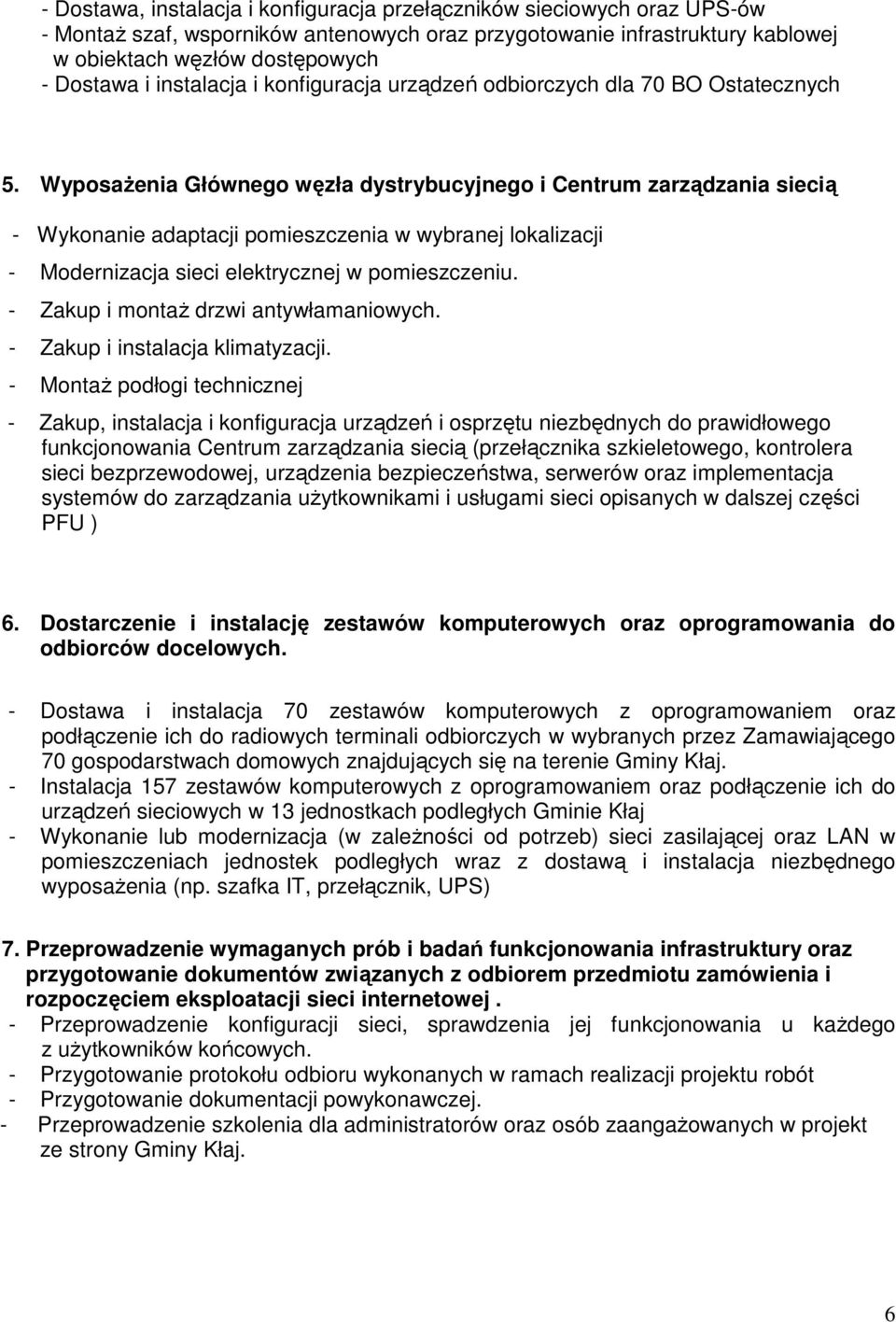 WyposaŜenia Głównego węzła dystrybucyjnego i Centrum zarządzania siecią - Wykonanie adaptacji pomieszczenia w wybranej lokalizacji - Modernizacja sieci elektrycznej w pomieszczeniu.