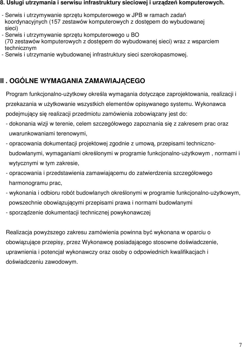 zestawów komputerowych z dostępem do wybudowanej sieci) wraz z wsparciem technicznym - Serwis i utrzymanie wybudowanej infrastruktury sieci szerokopasmowej. II.