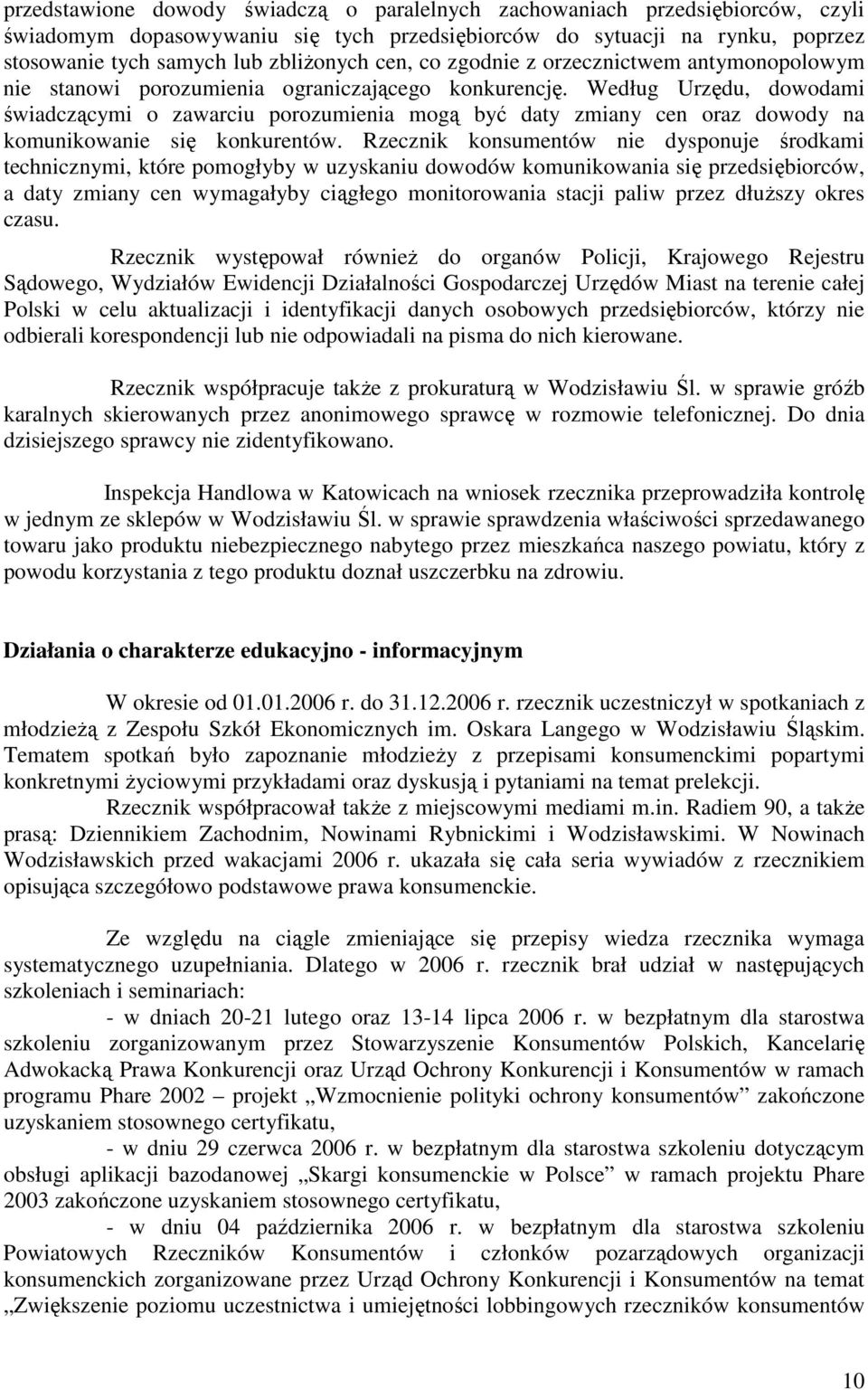 Według Urzędu, dowodami świadczącymi o zawarciu porozumienia mogą być daty zmiany cen oraz dowody na komunikowanie się konkurentów.