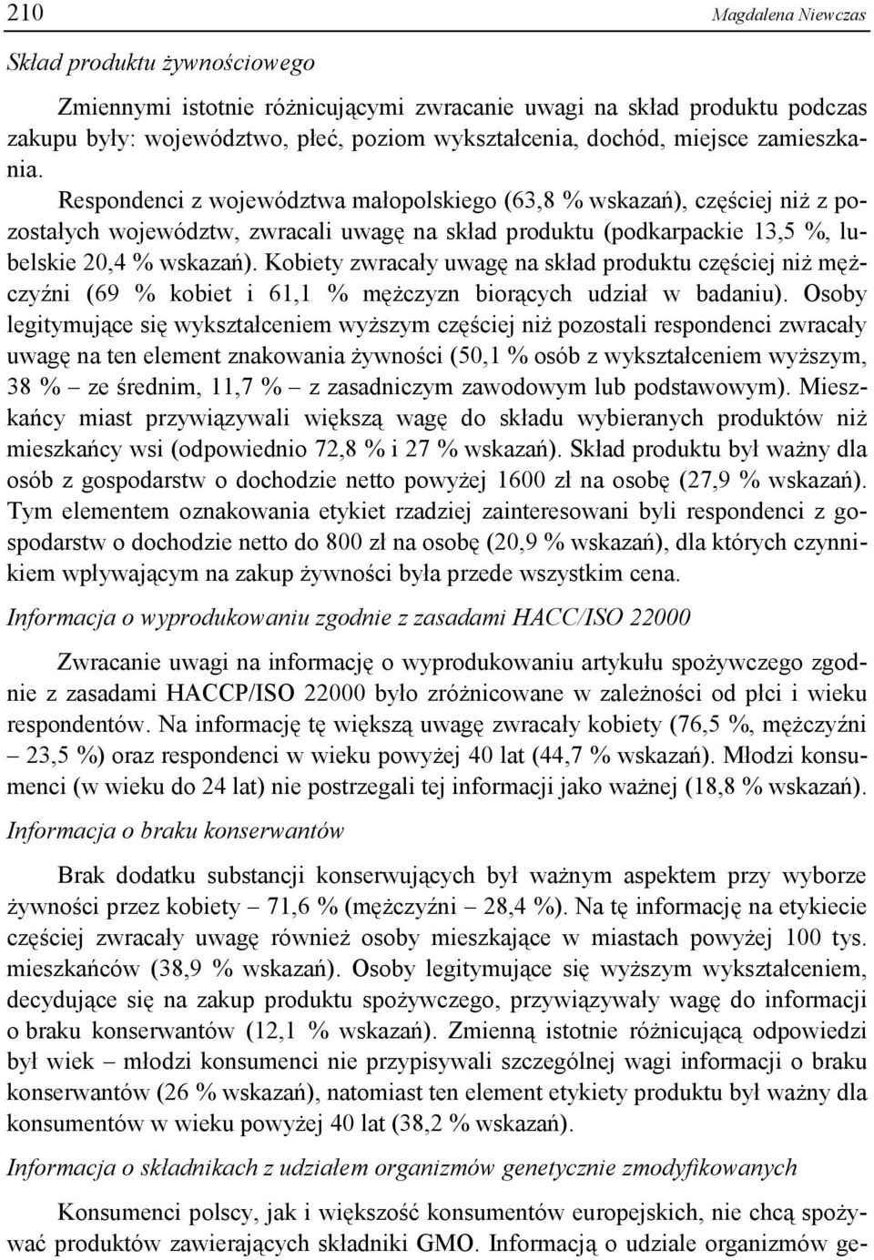 Kobiety zwracały uwagę na skład produktu częściej niż mężczyźni (69 % kobiet i 61,1 % mężczyzn biorących udział w badaniu).