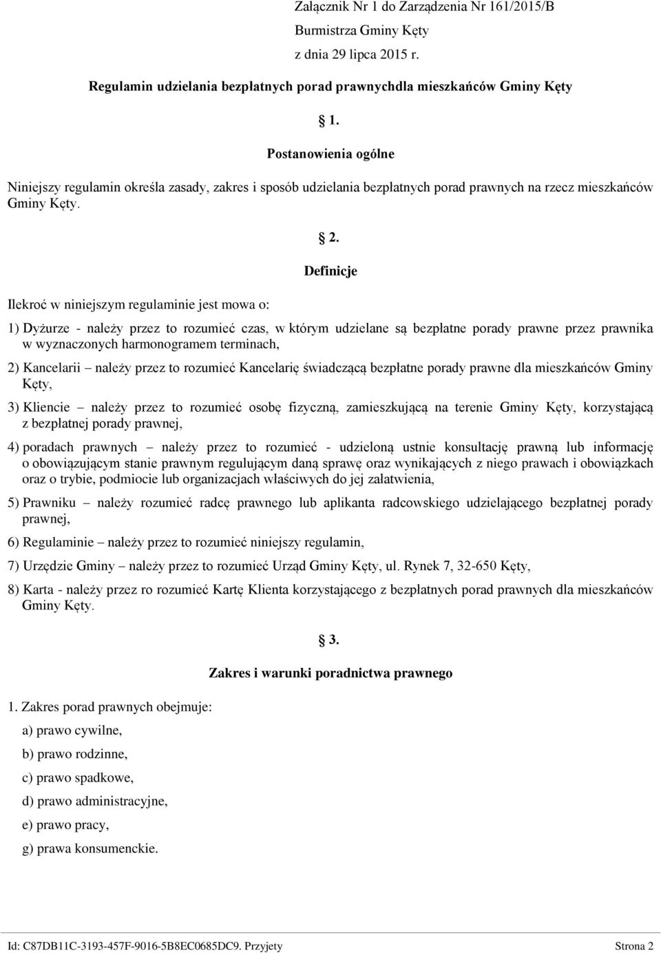 Definicje 1) Dyżurze - należy przez to rozumieć czas, w którym udzielane są bezpłatne porady prawne przez prawnika w wyznaczonych harmonogramem terminach, 2) Kancelarii należy przez to rozumieć