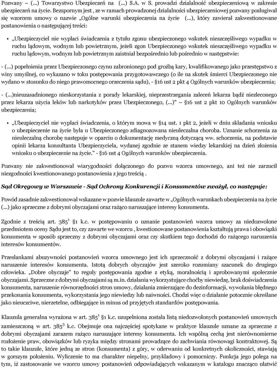 ..), który zawierał zakwestionowane postanowienia o następującej treści: Ubezpieczyciel nie wypłaci świadczenia z tytułu zgonu ubezpieczonego wskutek nieszczęśliwego wypadku w ruchu lądowym, wodnym