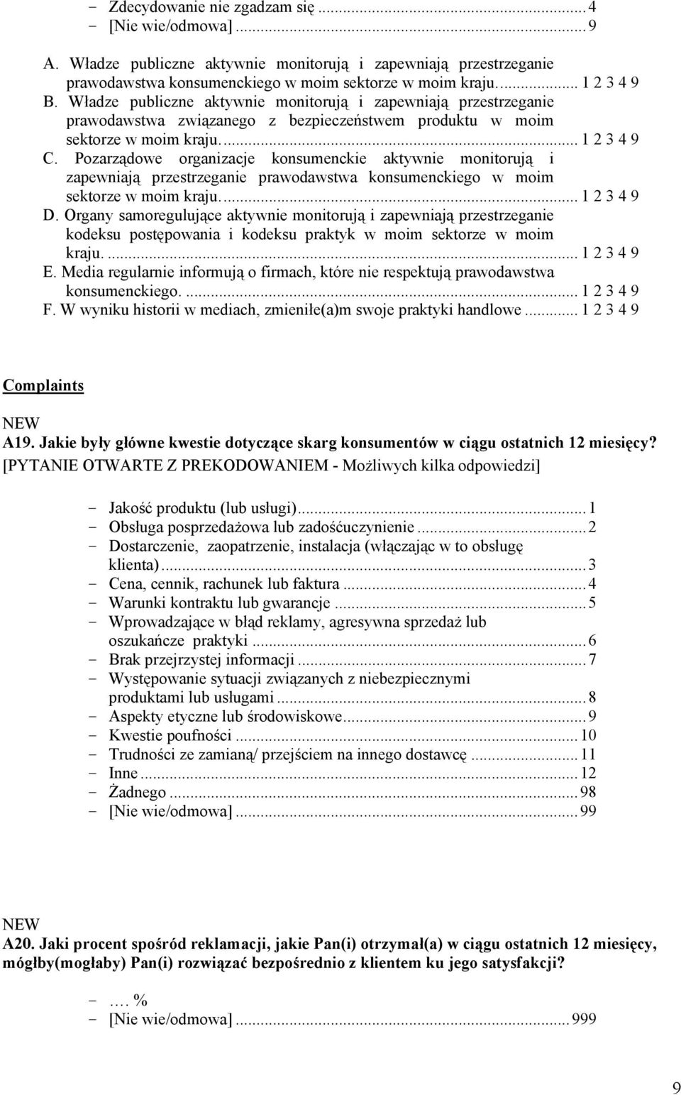 Pozarządowe organizacje konsumenckie aktywnie monitorują i zapewniają przestrzeganie prawodawstwa konsumenckiego w moim sektorze w moim kraju... 1 2 3 4 9 D.