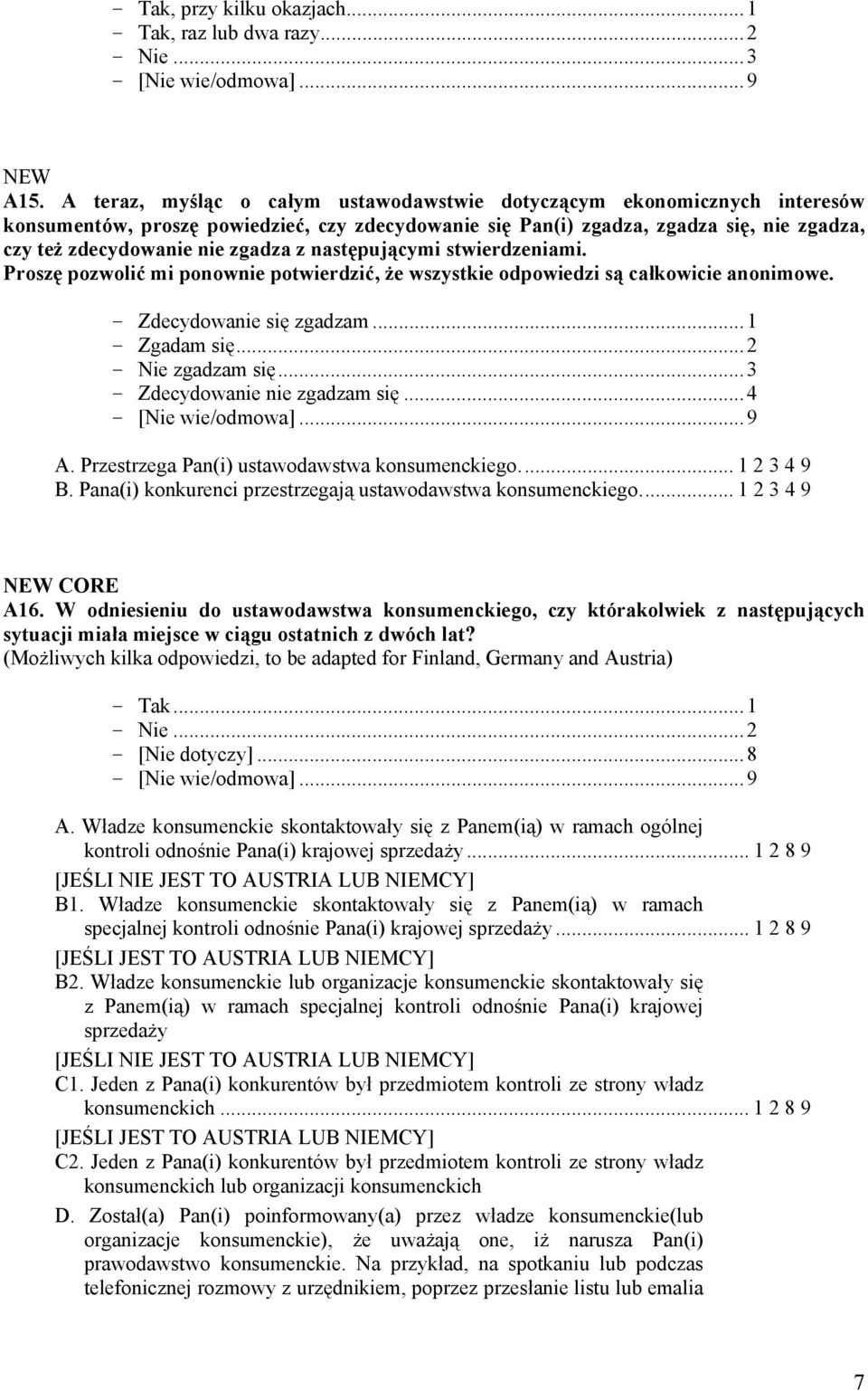 następującymi stwierdzeniami. Proszę pozwolić mi ponownie potwierdzić, że wszystkie odpowiedzi są całkowicie anonimowe. - Zdecydowanie się zgadzam...1 - Zgadam się...2 - Nie zgadzam się.