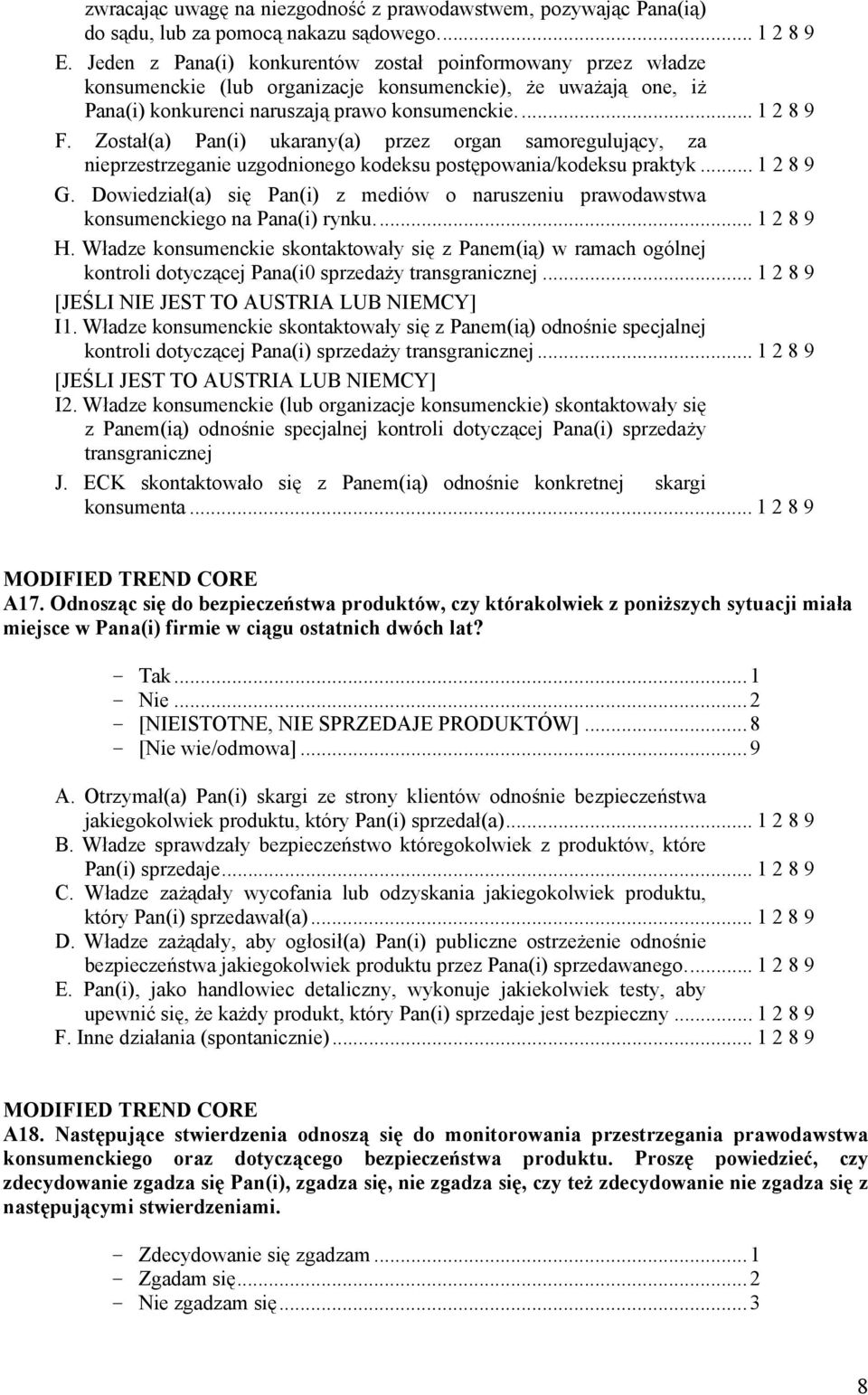 Został(a) Pan(i) ukarany(a) przez organ samoregulujący, za nieprzestrzeganie uzgodnionego kodeksu postępowania/kodeksu praktyk... 1 2 8 9 G.