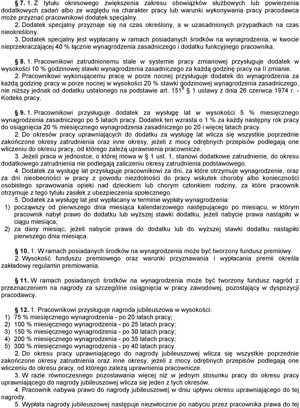 Dodatek specjalny jest wypłacany w ramach posiadanych środków na wynagrodzenia, w kwocie nieprzekraczającej 40 % łącznie wynagrodzenia zasadniczego i dodatku funkcyjnego pracownika. 8. 1.